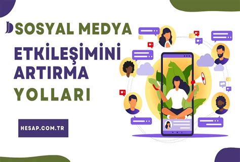 Sosyal medya hesaplarında etkileşimi artırma yolları